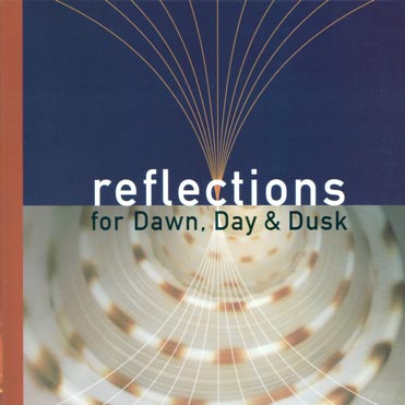 REFLECTIONS - For Dawn, Day & Dusk
